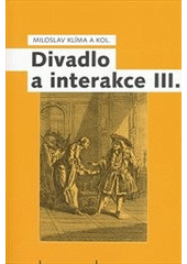 kniha Divadlo a interakce III. sborník prací k tématu výzkumného úkolu Interakce jevištních složek/komponentů (GA ČR - grantový projekt č. 408/06/0114), ReproArt a nakl. Pražská scéna ve spolupráci s katedrou alternativního a loutkového divadla Divadelní fakulty AMU 2008