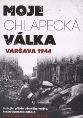 kniha Moje chlapecká válka Varšava 1944, CPress 2019