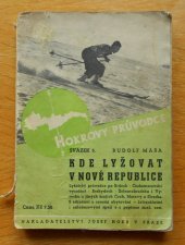 kniha Kde lyžovat v nové republice lyžařský průvodce po Brdech-Českomoravské vysočině, Beskydech-Železnobrodsku i Vysocku a jiných krajích Čech, Moravy a Slezska : s adresami a cenami ubytování, železničními i autobusovými spoji a s popisem znač. cest, Josef Hokr 1938