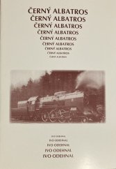 kniha Černý albatros příběh člověka a stroje : [skladba na počest ukončení éry parních lokomotiv], Museum J.A. Komenského 2006