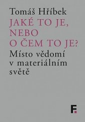 kniha Jaké to je, nebo o čem to je? Místo vědomí v materiálním světě, Filosofia 2017