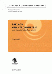 kniha Základy kinantropometrie (pro studující obor Tv a sport), Ostravská univerzita, Pedagogická fakulta, Katedra tělesné výchovy 2009