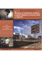 kniha Změny ve struktuře osídlení a jejich dopad na rozvoj měst a regionů pohled prostorové sociologie s využitím multikriteriálních analýz, Accendo - Centrum pro vědu a výzkum 2012