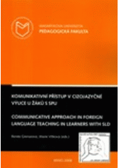 kniha Komunikativní přístup v cizojazyčné výuce u žáků s SPU = Communicative approach in foreign language teaching in learners with SLD, Masarykova univerzita 2008