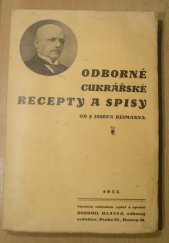 kniha Odborné cukrářské recepty a spisy od Josefa Reimanna Sbírka původních, vyzkoušených a moderních návodů k výrobě dortů, desertů, pečiv, zavařenin, zmrzlin, perníků, bonbonů atd., B. Hlavsa 1932