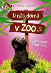 kniha U nás doma v ZOO: Jak zachránit gorilí mládě?, CPress 2017
