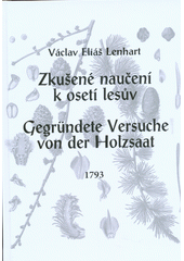 kniha Zkušené naučení k osetí lesův Gegründete Versuche von der Holzsaat, Lesnická fakulta České zemědělské univerzity v Praze 2017