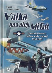 kniha Válka nad alejí MiGů americké letectvo během války v Koreji 1950-1953, Svět křídel 2022