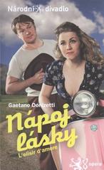 kniha Gaetano Donizetti, Nápoj lásky = L'elisir d'amore : [komická opera o dvou jednáních : premiéry 15. a 17. prosince 2010 v Národním divadle, Národní divadlo 2010