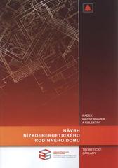 kniha Návrh nízkoenergetického rodinného domu teoretické základy : učební pomůcka pro 3. ročník středních škol stavebních : skripta I, Střední průmyslová škola stavební akademika Stanislava Bechyně 2010