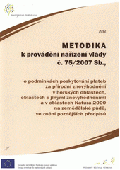 kniha Metodika k provádění nařízení vlády č. 75/2007 Sb., o podmínkách poskytování plateb za přírodní znevýhodnění v horských oblastech, oblastech s jinými znevýhodněními a v oblastech Natura 2000 na zemědělské půdě, ve znění pozdějších předpisů, Ministerstvo zemědělství 2012