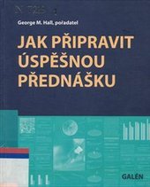 kniha Jak připravit úspěšnou přednášku, Galén 2006