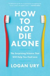 kniha How to Not Die Alone The Surprising Science That Will Help You Find Love, Simon & Schuster 2021