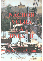 kniha Náchod včera a dnes II. - Fotografický projekt členů Fotoklubu Náchod (2006-2016), Fotoklub Náchod 2016