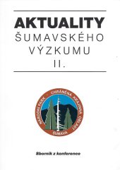 kniha Aktuality šumavského výzkumu II sborník z konference, Srní 4.-7. října 2004, Správa NP a CHKO Šumava 2004