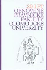 kniha 20 let obnovené Právnické fakulty Olomoucké univerzity, Právnická fakulta Univerzity Palackého v Olomouci v nakl. Leges 2011