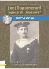 kniha (Ne)Zapomenutí legionářští "bráškové" Hovoransko - Čejč, Hovorany, Karlín, Šardice, Terezín, Spolek vojenské historie Valtice 2021