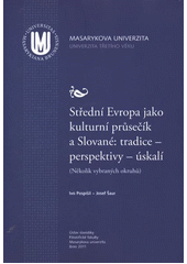 kniha Střední Evropa jako kulturní průsečík a Slované: tradice - perspektivy - úskalí (několik vybraných okruhů), Masarykova univerzita, Filozofická fakulta, Ústav slavistiky 2011