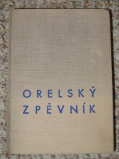 kniha Orelský zpěvník Sbírka jedno- i vícehlasých písní vlasteneckých, orelských a národních, Československý Orel v Brně 1947