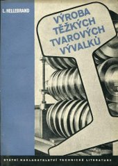 kniha Výroba těžkých tvarových vývalků určeno jako techminimum nižším valcířským kádrům a jako pomůcka pro odb. učiliště, SNTL 1955