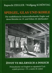 kniha Spiegel, Glas und Kohle die westböhmische Industriellenfamilie Ziegler und deren Betriebe im 19. und 20. Jahrhundert, Nakladatelství Českého lesa 2023