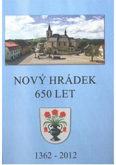 kniha Nový Hrádek 650 let : [1362-2012], Městys Nový Hrádek 2012