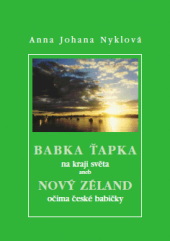 kniha Babka Ťapka na kraji světa aneb Nový Zéland očima české babičky, Anna Johana Nyklová 2008