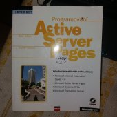 kniha Programování Active Server Pages vytváření interaktivního webu pomocí: Microsoft Internet Information Server 4.0, Microsoft Active Server Pages, Microsoft Dynamic HTML, Microsoft Transaction Server, CPress 1998