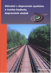 kniha Uživatel v dopravním systému a tvorba hodnoty dopravních služeb sborník příspěvků : Pardubice, 3.11.2011, Univerzita Pardubice 2011