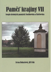 kniha Paměť krajiny VII VII, - Soupis drobných památek Toušovska a Úněšovska, Muzeum a galerie severního Plzeňska 2011