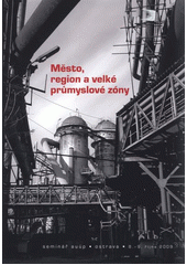 kniha Město, region a velké průmyslové zóny [sborník ze semináře AUÚP, Ostrava 8.-9. října 2009], Ústav územního rozvoje 2010