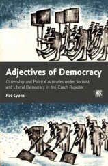 kniha Adjectives of Democracy Citizenship and Political Attitudes under Socialist and Liberal Democracy in the Czech Republic, Sociologické nakladatelství (SLON) 2013