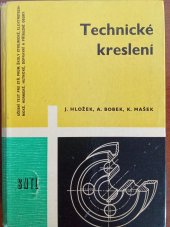 kniha Technické kreslení pro střední průmyslové školy strojnické, elektrotechnické, hornické, hutnické, dopravní a příbuzné obory, SNTL 1965