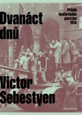 kniha Dvanáct dnů Příběh maďarského povstání 1956, Maraton 2024