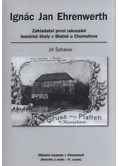 kniha Ignác Jan Ehrenwerth zakladatel první rakouské lesnické školy v Blatně u Chomutova, Oblastní muzeum 2008