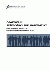 kniha Opakování středoškolské matematiky, Bankovní institut vysoká škola 2007