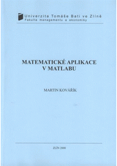 kniha Matematické aplikace v Matlabu, Univerzita Tomáše Bati ve Zlíně 2008