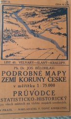 kniha Podrobné mapy zemí koruny České v měřítku 1:75.000 a průvodce statisticko-historický po všech místech na těchto mapách uvedených. Seš. 12. List 40, - Velvary - Slaný - Kralupy, F. Topič 