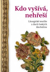 kniha Kdo vyšívá, nehřeší Liturgické textilie z darů českých šlechtičen, Univerzita Palackého v Olomouci 2021