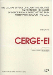 kniha The causal effect of cognitive abilities on economic behavior evidence from a forecasting task with varying cognitive load, CERGE-EI 2012