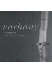 kniha Varhany v kostelích Slezské církve evangelické a.v. = Organy w świątyniach Śląskiego Kościoła Ewangelickiego A.W. = Organs in the churches of the Silesian Evangelical Church of the Augsburg Confession, Slezská církev evangelická 2011