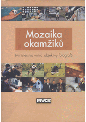 kniha Mozaika okamžiků Ministerstvo vnitra objektivy fotografů, Ministerstvo vnitra ČR, Odbor tisku a public relations 2002