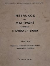 kniha Instrukce pro mapování v měřítkách 1:10 000 a 1:5 000. Díl 1., - Všeobecná část a tacheometrické měření : (topografická instrukce), Ústřední správa geodézie a kartografie 1957