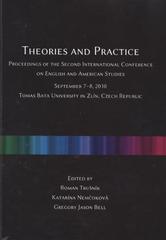 kniha Theories and practice proceedings of the second international conference on English and American studies : September 7-8, 2010, Tomas Bata University in Zlín, Czech Republic, Univerzita Tomáše Bati ve Zlíně 2011