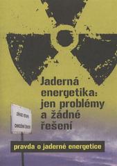 kniha Jaderná energetika: jen problémy a žádné řešení pravda o jaderné energetice, Calla - Sdružení pro záchranu prostředí 2010