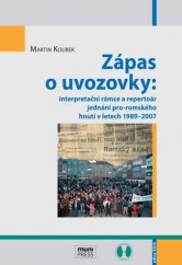 kniha Zápas o uvozovky: interpretační rámce a repertoár jednání pro-romského hnutí v letech 1989–2007, Masarykova univerzita 2014