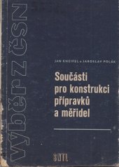 kniha Součásti pro konstrukci přípravků a měřidel Výběr z ČSN : Určeno pro konstruktéry výrobních pomůcek a žáky odb. učilišť, SNTL 1958