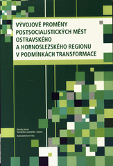 kniha Vývojové proměny postsocialistických měst ostravského a hornoslezského regionu v podmínkách transformace, Slezský ústav Slezského zemského muzea 2006