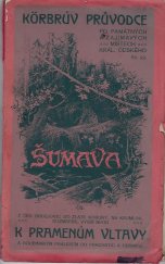 kniha Z Čes. Budějovic do Zlaté Koruny, na Krumlov, Rožmberk, Vyšší Brod, k pramenům Vltavy a boubínským pralesem do Prachatic a Husince, P. Körber 1908