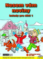 kniha Nesem vám noviny koledy pro děti 1 : 8 oblíbených koled pro děti, Computer Media 2009